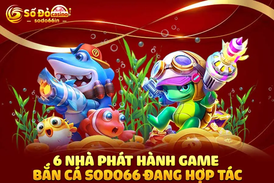 6-nhà-phát-hành game bắn cá sodo66-đang-hợp-tác