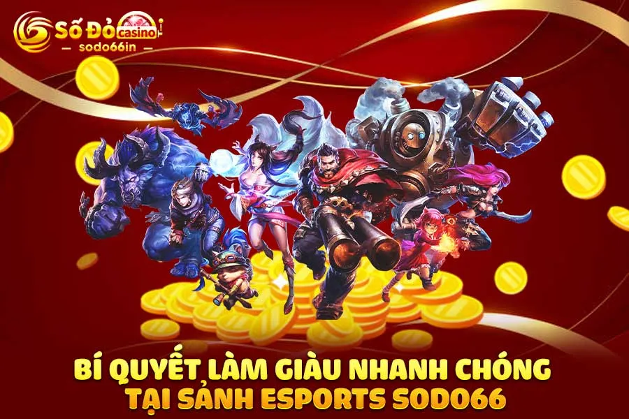 bí-quyết-làm-giàu-nhanh-chóng-tại-sảnh esports sodo66